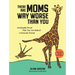 There Are Moms Way Worse Than You: Irrefutable Proof That You Are Indeed a Fantastic Parent