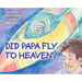 Did Papa Fly to Heaven?
