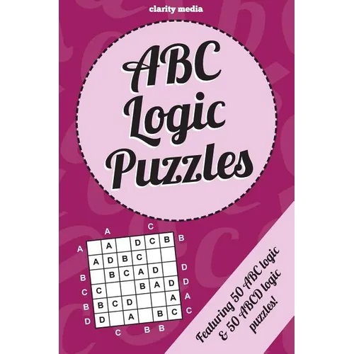ABC Logic Puzzles: 100 of the very best ABC/ABCD logic puzzles featuring full solutions