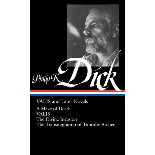 Philip K. Dick: Valis and Later Novels (Loa #193): A Maze of Death / Valis / The Divine Invasion / The Transmigration of Timothy Archer