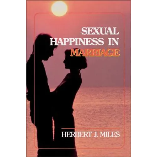 Sexual Happiness in Marriage, Revised Edition: An Honest Discussion of the Role of Sex in Marriage