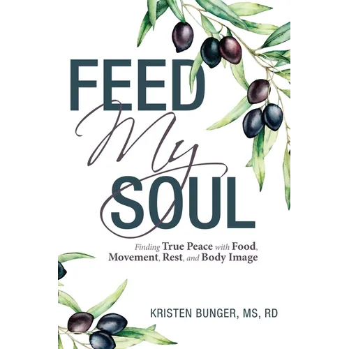 Feed My Soul: Finding True Peace with Food, Movement, Rest, and Body Image