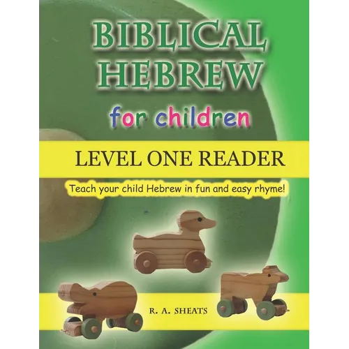 Biblical Hebrew for Children Level One Reader: Teach your child Hebrew in fun and easy rhyme!