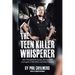 The Teen Killer Whisperer: How I Discovered the Causes, Warning Signs and Triggers of Teen Killers and School Shooters