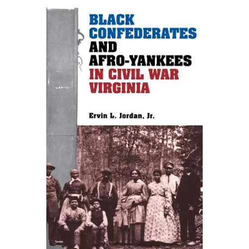 Black Confederates and Afro-Yankees in Civil War Virginia