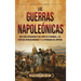 Las Guerras Napoleónicas: Una guía apasionante del conflicto mundial, las tácticas revolucionarias y la expansión del Imperio