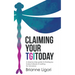 Claiming Your TGIToday: A step-by-step guide to finding joy today instead of waiting for tomorrow