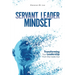 Servant Leader Mindset: Transforming your leadership style from the inside out.