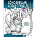 Cómo dibujar cosas geniales: : Una guía de dibujo para profesores y estudiantes
