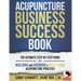 Acupuncture Business Success Book: The Ultimate Step-by-Step Guide for Building and Growing a Profitable Acupuncture Practice