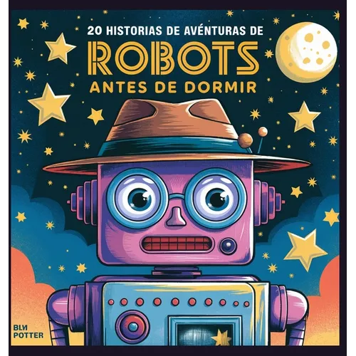20 historias de aventuras de robots antes de dormir