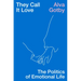 They Call It Love: The Politics of Emotional Life