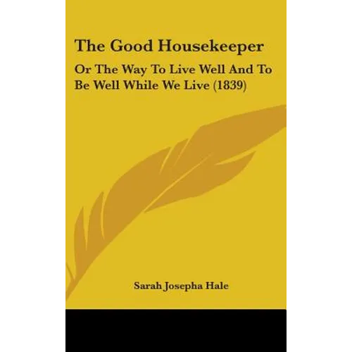 The Good Housekeeper: Or The Way To Live Well And To Be Well While We Live (1839)