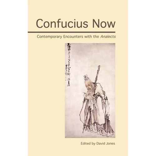 Confucius Now: Contemporary Encounters with the Analects