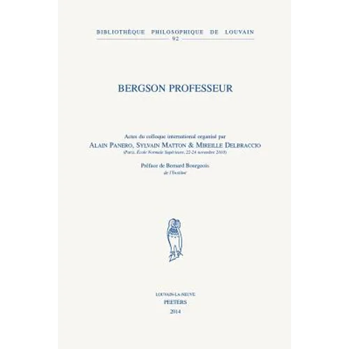 Bergson Professeur: Actes Du Colloque International, Paris, Ecole Normale Superieure, 22-24 Novembre 2010