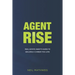 Agent Rise: Real Estate Agent's Guide To Building A Career You Love