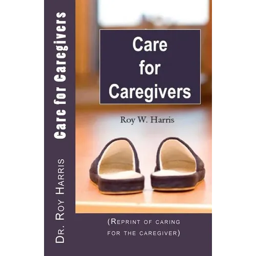 Care for Caregivers: (Reprint of caring for the caregiver)