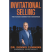Invitational Selling: The Human Connection Advantage for Sales Professionals Who Want to Stand Out, Build Trust, and Close More Deals