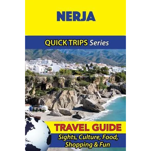 Nerja Travel Guide (Quick Trips Series): Sights, Culture, Food, Shopping & Fun