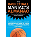 The Basketball Maniac's Almanac: The Absolutely, Positively, and Without Question Greatest Book of Fact, Figures, and Astonishing Lists Ever Compiled