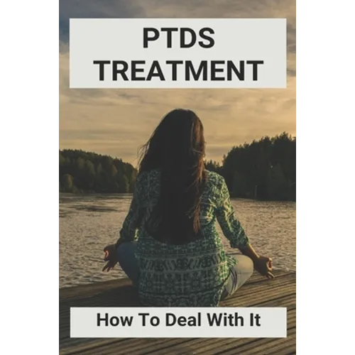 PTDS Treatment: How To Deal With It: Books On Ptsd Recovery - Paperback