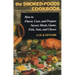 Smoked-Foods Cookbook: How to Flavor, Cure, and Prepare Savory Meats, Game, Fish, Nuts, and Cheese