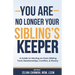 You Are No Longer Your Sibling's Keeper: A Guide to Moving on from Sibling Toxic Relationships, Conflict, & Rivalry