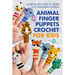 Animal Finger Puppets Crochet for Kids: A Step-by-Step Guide to Create Cute Amigurumi Patterns