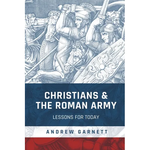 Christians and the Roman Army: Lessons for Today