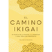 El camino Ikigai: En busca de la pasión, el bienestar y una vida con propósito