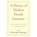 A History of Modern French Literature: From the Sixteenth Century to the Twentieth Century