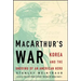 Macarthur's War: Korea and the Undoing of an American Hero