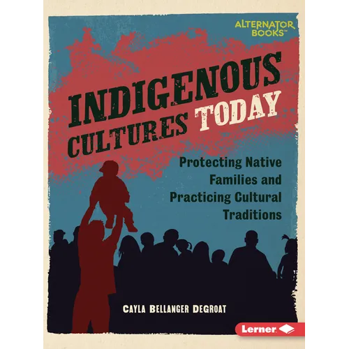 Indigenous Cultures Today: Protecting Native Families and Practicing Cultural Traditions