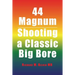44 Magnum: Shooting a Classic Big Bore