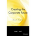 Creating the Corporate Future: Plan or Be Planned for