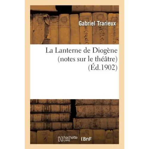 La Lanterne de Diogène (Notes Sur Le Théâtre)