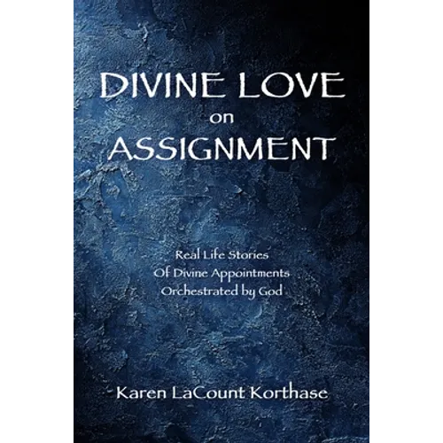 Divine Love on Assignment: Real Life Stories Of Divine Appointments Orchestrated by God