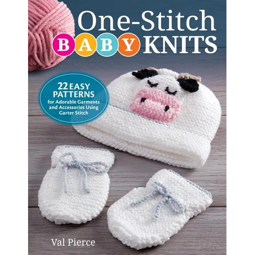 One-Stitch Baby Knits: 22 Easy Patterns for Adorable Garments and Accessories Using Garter Stitch