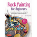 Rock Painting for Beginners: A Complete Guide to Techniques and Supplies with 50 Original Designs to Inspire You