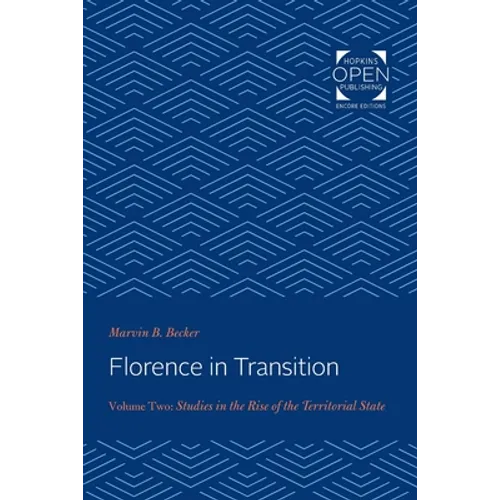 Florence in Transition: Volume Two: Studies in the Rise of the Territorial State