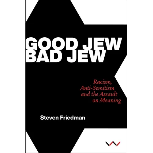 Good Jew, Bad Jew: Racism, Anti-Semitism and the Assault on Meaning