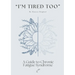 "I'm Tired Too": A Guide to Chronic Fatigue Syndrome