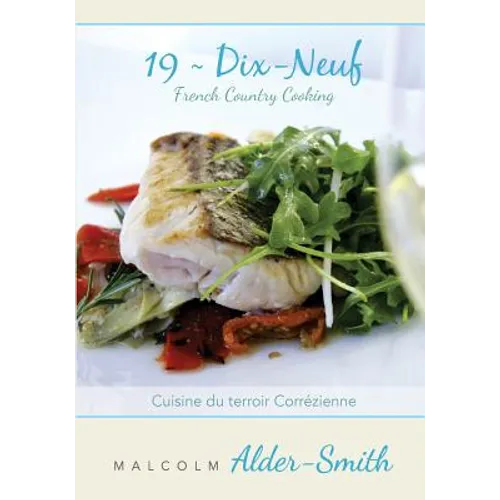 French Country Cooking 19 Dix-neuf: Cuisine du terroir Correzienne