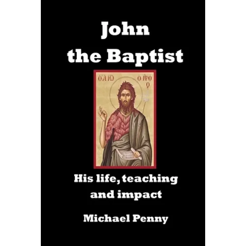 John the Baptist: His life, teaching and impact