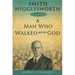 Smith Wigglesworth a Man Who Walked with God