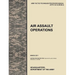 Air Assault Operations: The Official U.S. Army Tactics, Techniques, and Procedures Manual Attp 3-18.12 (FM 90-4), March 2011