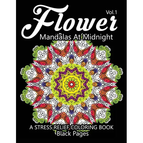 Flower Mandalas at Midnight Vol.2: Black pages Adult coloring books Design Art Color Therapy