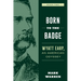Born to the Badge: Wyatt Earp, an American Odyssey Book Two