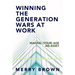 Winning the Generations Wars at Work: Making (Your) Age an Asset