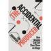 The Accidental Producer: How Anyone Can Get Their Show on Stage